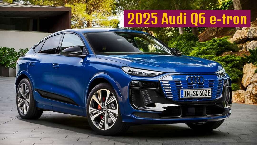 2025 Audi Q6 e-tron Car Features Design Price 